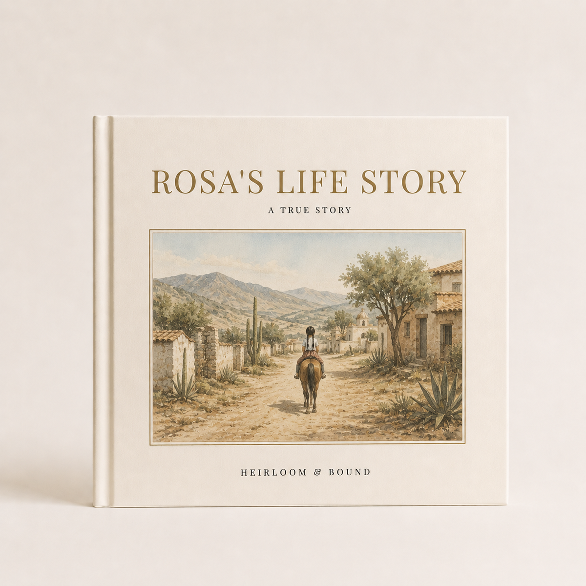 Rosa's Life Story — Heirloom & Bound custom storybook with a cream hardcover and an illustrated desert village scene, shown closed on a table